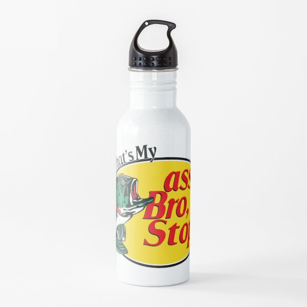 That's My Ass Bro, Stop Water Bottle
