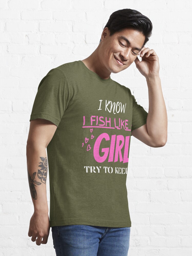 I know I fish Like a Girl Try to Keep Up Funny fishing gift for girls