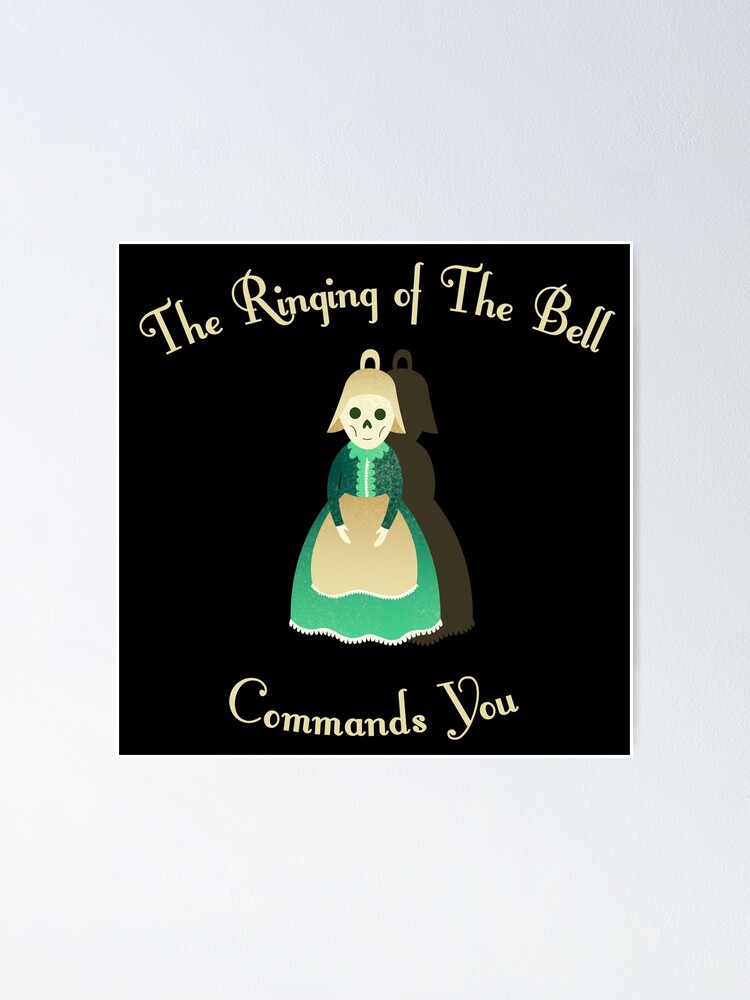 The Ringing Of The Bell Commands You "The ringing of the bell commands you" Poster by indiVisibl | Redbubble