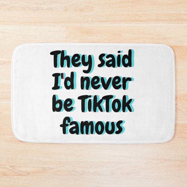 Item preview, They Said I'd Never Be TikTok Famous designed and sold by X-OTIC.