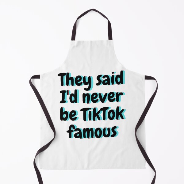 Item preview, They Said I'd Never Be TikTok Famous designed and sold by X-OTIC.