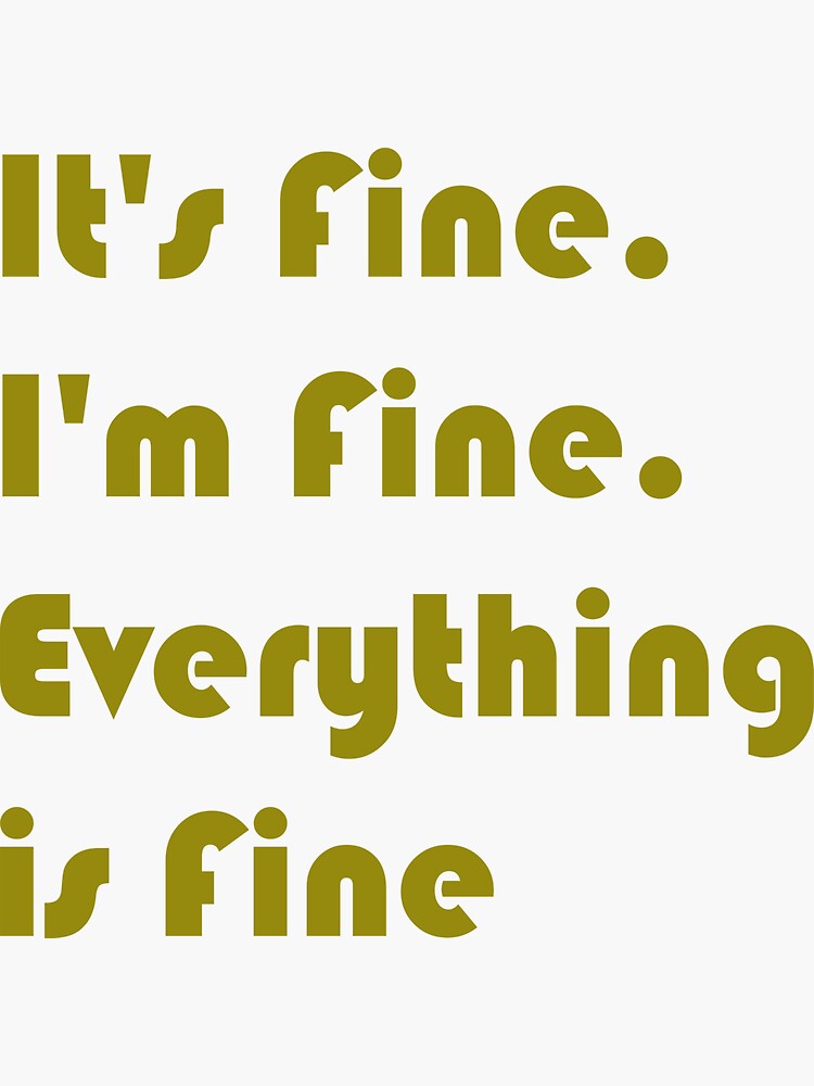 it-s-fine-i-m-fine-everything-is-fine-sticker-by-zeinbasha-redbubble