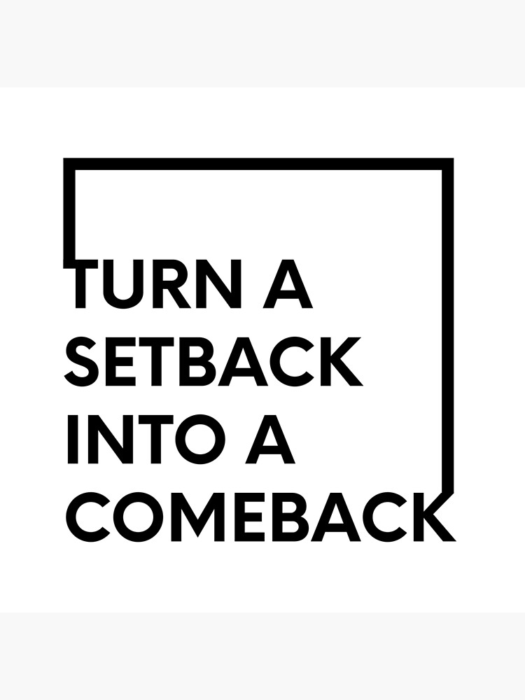 turn-a-setback-into-a-comeback-poster-by-bubbliciousart-redbubble