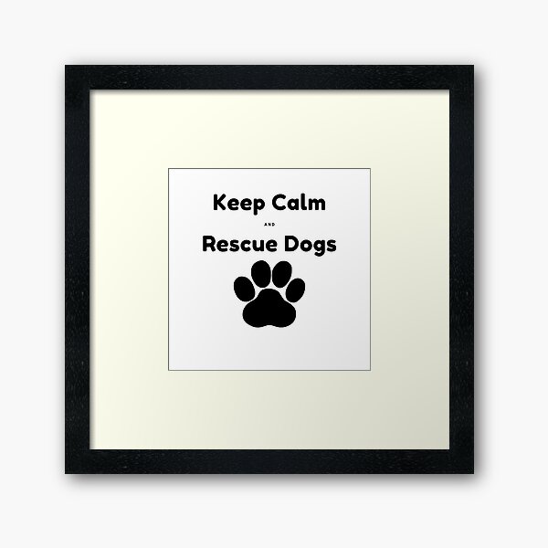 Keep Calm And Rescue Dogs Framed Art Print