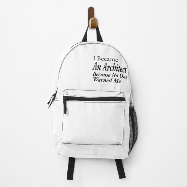 I Became An Architect Because No One Warned Me Backpack