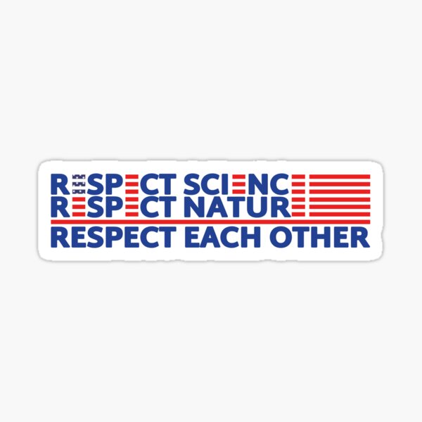 Respect Science Respect Nature Respect Each Other helmet bumper sticker Sticker
