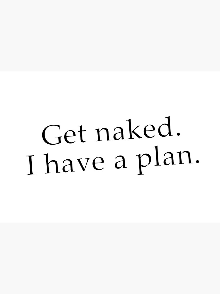 get naked i have a plan t shirt