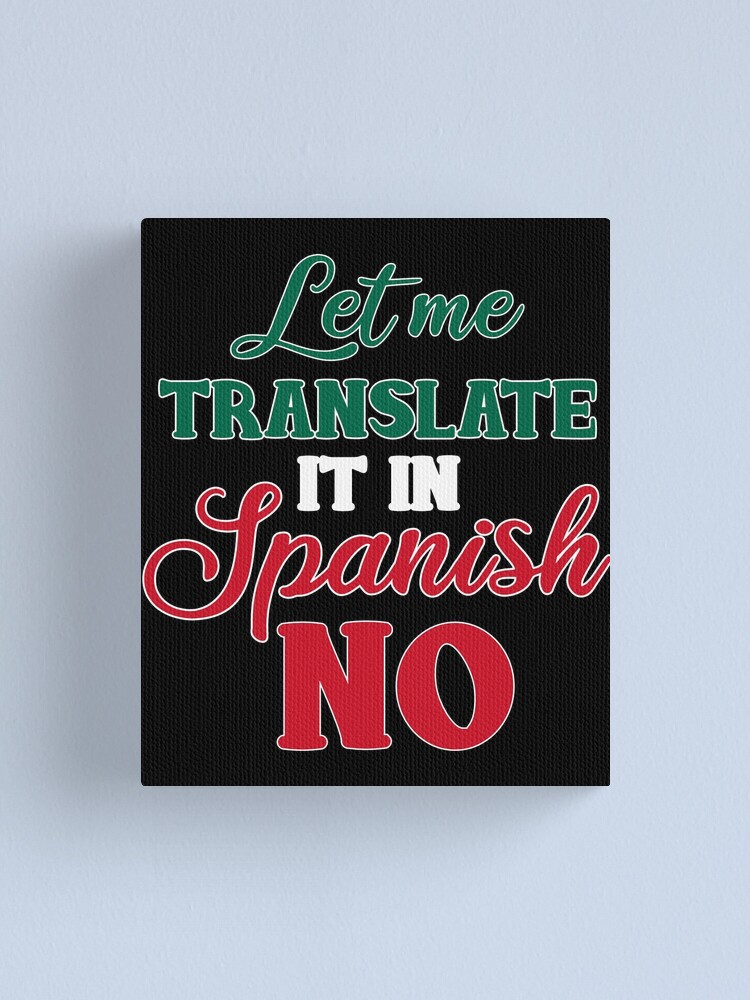 Let Me Translate It In Spanish NO Funny Spanish Teacher