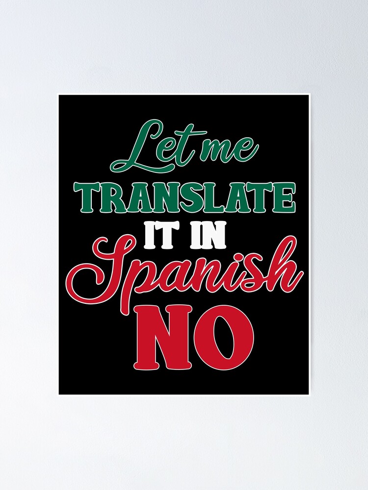 Let Me Translate It In Spanish NO Funny Spanish Teacher Let Me Translate It In Spanish NO Funny Spanish Teacher