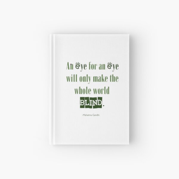 Gandhi Quote An Eye For An Eye "Gandhi Quote - An Eye For An Eye Will Only Make The Whole World Blind."  Hardcover Journal By Thecurators | Redbubble