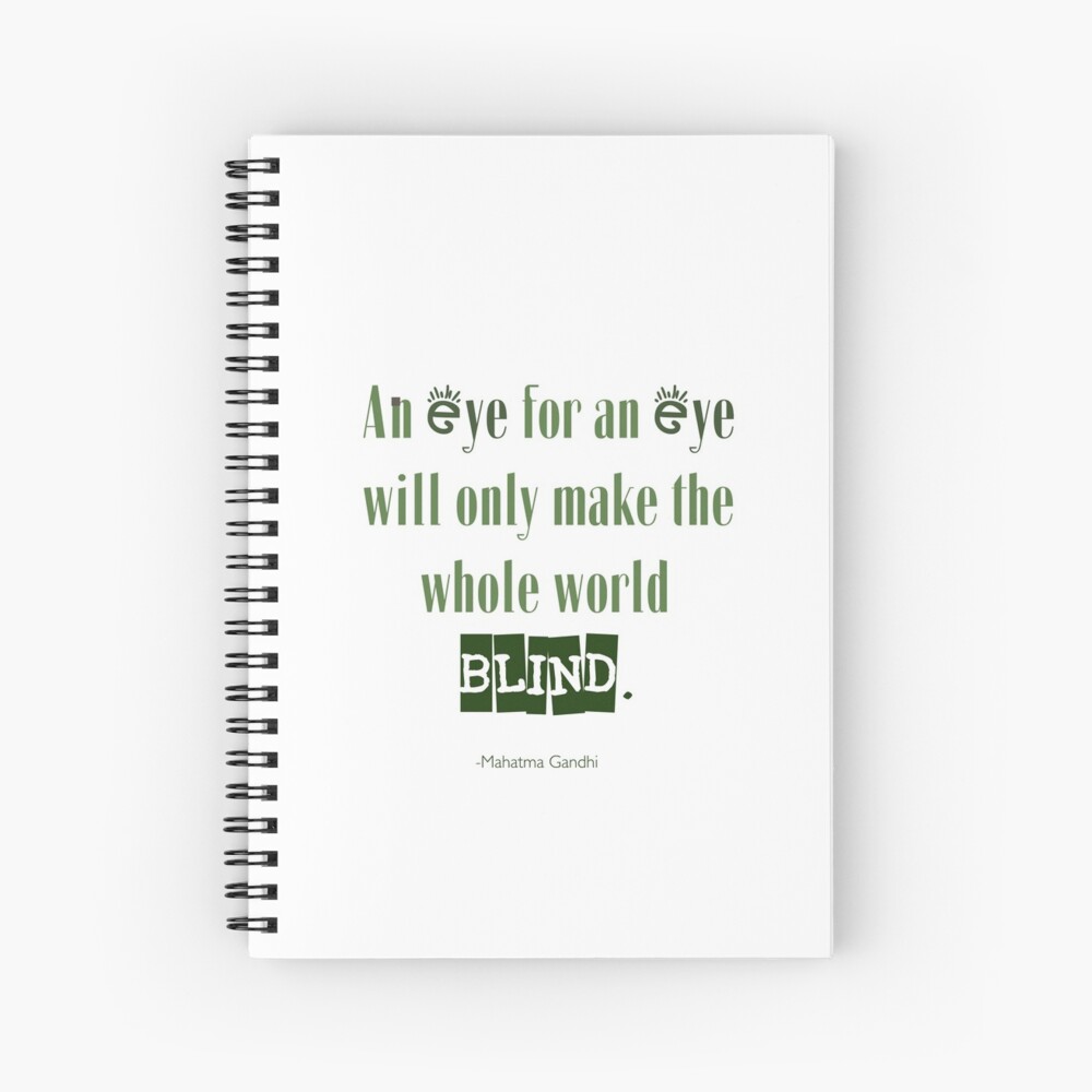 Eye For An Eye Quote Gandhi Quote - An Eye For An Eye Will Only Make The Whole World Blind."  Spiral Notebook By Thecurators | Redbubble
