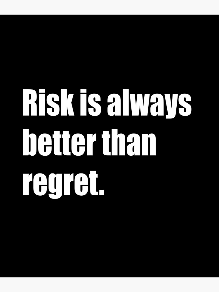 quote-of-the-day-risk-is-always-better-than-regret-poster-by