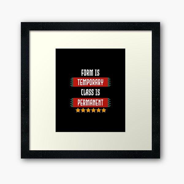 Form Is Temporary Class Is Permanent Framed Art Print By Graveyardfirst Redbubble
