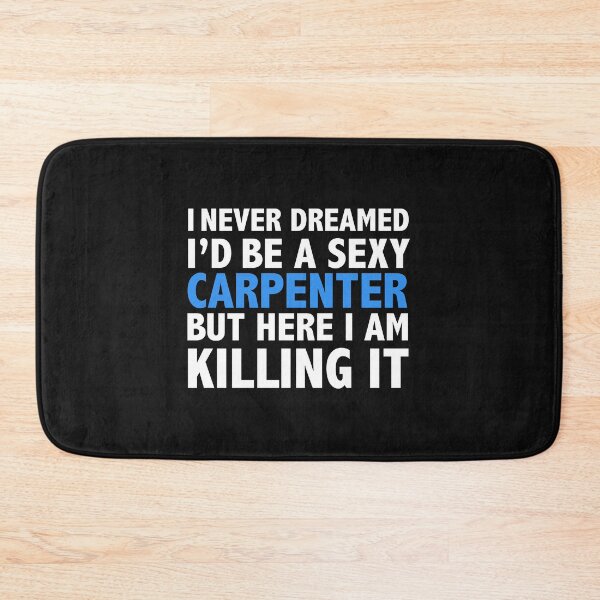 Item preview, Never dreamt I'd be Sexy Carpenter but Killing it designed and sold by losttribe.