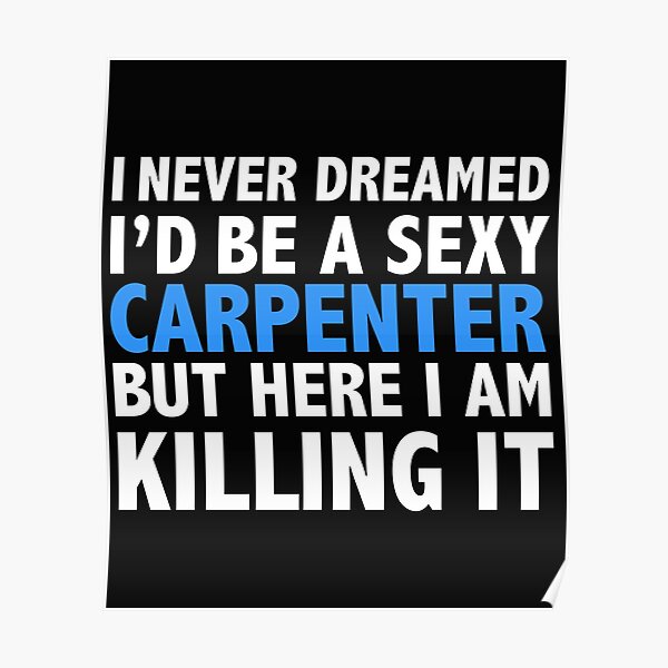 Never dreamt I'd be Sexy Carpenter but Killing it Poster