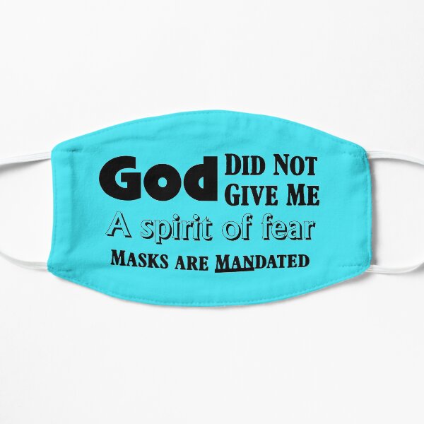God did Not Give Me A Spirit of Fear Masks are MANdated Flat Mask