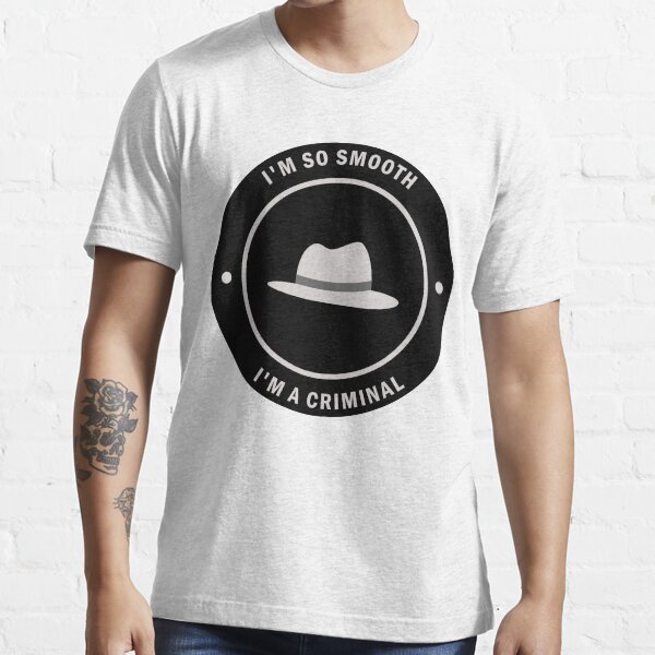I'm So Smooth I'm a Criminal Essential T-Shirt