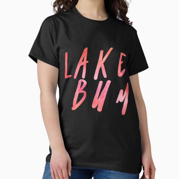 Lake Bum Shirt Classic T-Shirt
