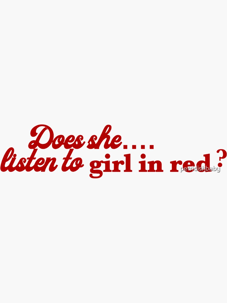 "Does she... listen to girl in red?" Sticker for Sale by petridishbaby