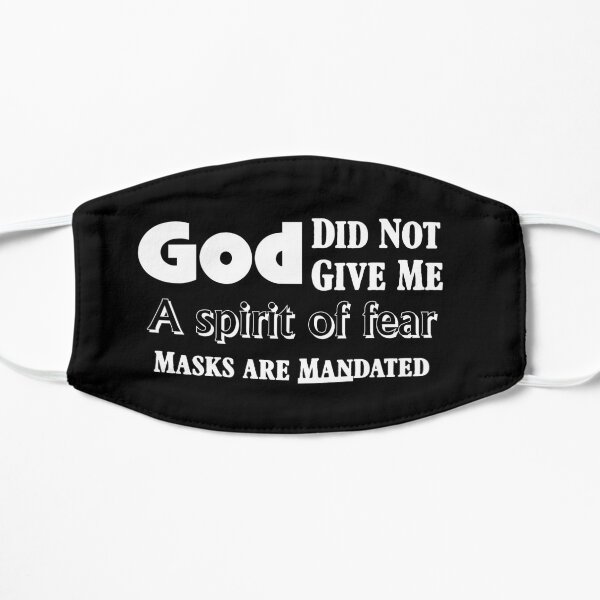 God Did Not Give Me a Spirit of Fear Masks are MANdated Flat Mask