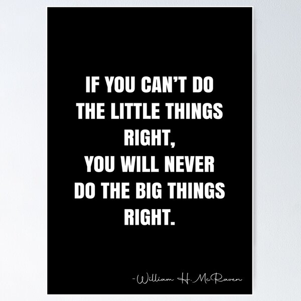 Item preview, If you can’t do the little things right, you will never do the big things right. -  William H. McRaven Quote - QWOB Poster Graphix designed and sold by GraphixDisplate.