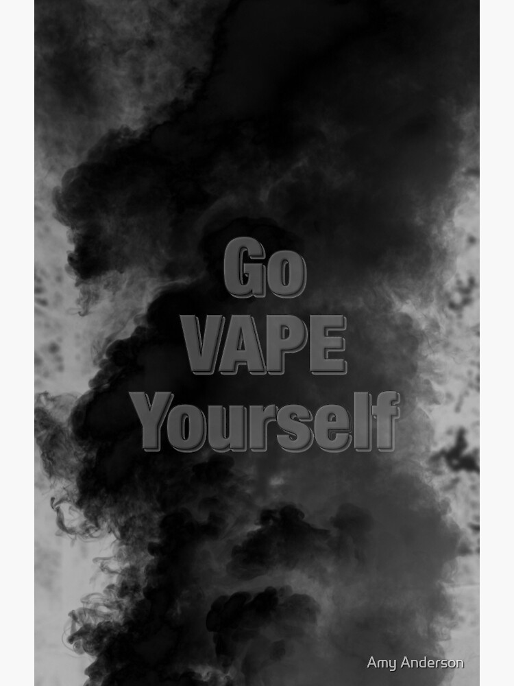 Go VAPE Yourself Black Smoke" Poster for Sale by OCDesigns2 | Redbubble Go VAPE Yourself Black Smoke" Poster for Sale by OCDesigns2 | Redbubble