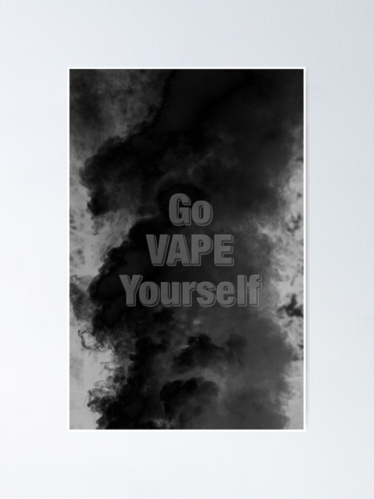 Go VAPE Yourself Black Smoke" Poster for Sale by OCDesigns2 | Redbubble Go VAPE Yourself Black Smoke" Poster for Sale by OCDesigns2 | Redbubble