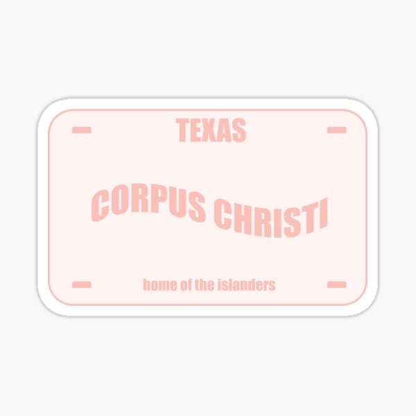 "Corpus Christi License plate" Sticker for Sale by yee2th3haw Redbubble