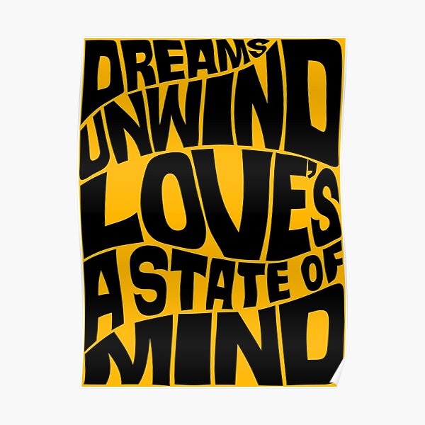 Dreams unwind love's a state of mind Poster