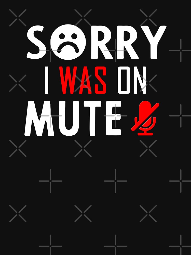 i was on mute t shirt