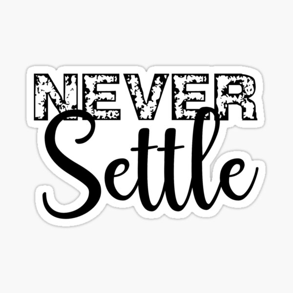Never Settle Sticker