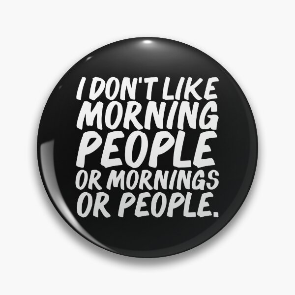 Item preview, I don't like morning people, or mornings or people Sarcastic Sarcasm designed and sold by losttribe.