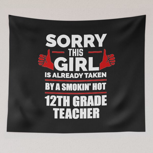 Item preview, Sorry Girl Already taken by hot 12th twelfth grade teacher designed and sold by losttribe.