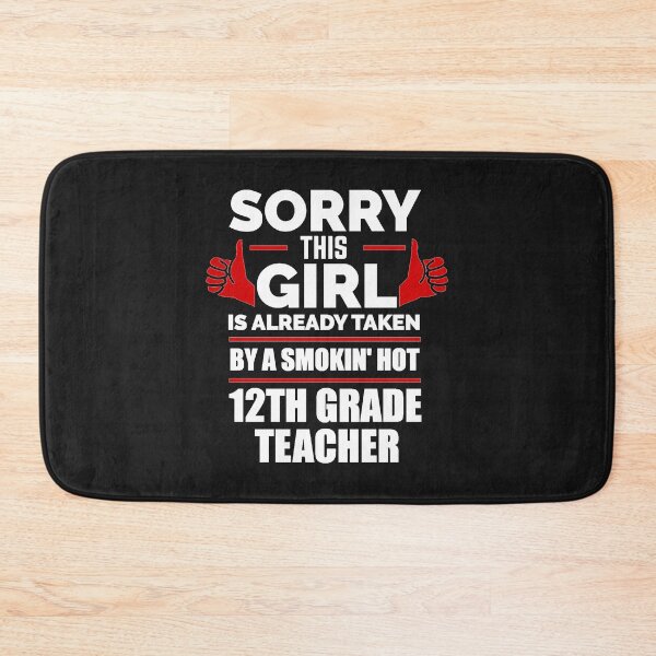 Item preview, Sorry Girl Already taken by hot 12th twelfth grade teacher designed and sold by losttribe.