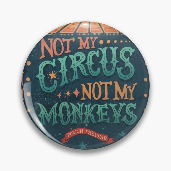 Not My Circus Not My Monkeys Pin