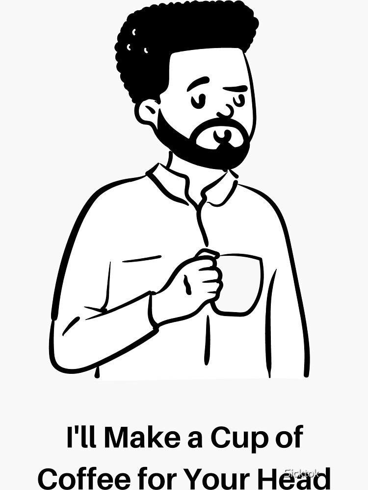 "Cup of Coffee for Your Head Man" Sticker by Sicktok Redbubble