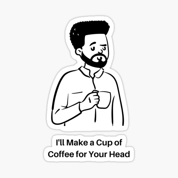 "Cup of Coffee for Your Head Man" Sticker by Sicktok Redbubble