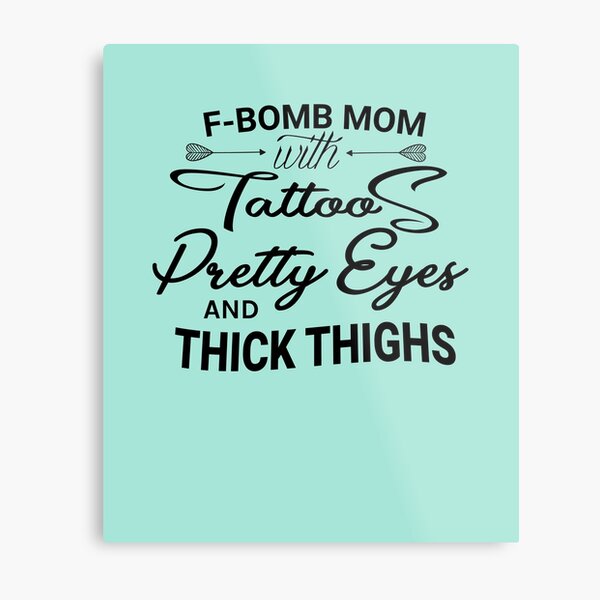 "F-BOMB Mom with Tattoos Pretty Eyes and Thick Thighs, F ...