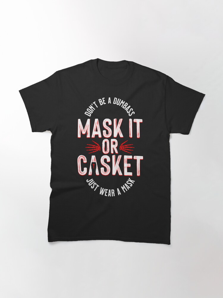 Alternate view of Mask It Or Casket Classic T-Shirt