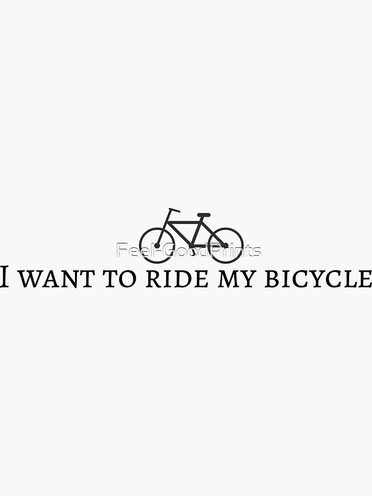 i wanna ride my bike with you