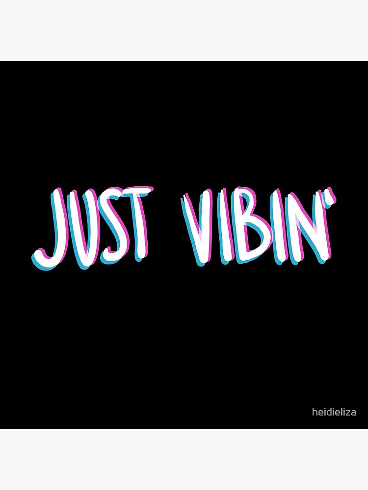 Just Vibin Just Vibin