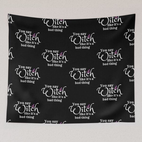 Item preview, You say witch like it's a bad thing  designed and sold by GoodyLeo.