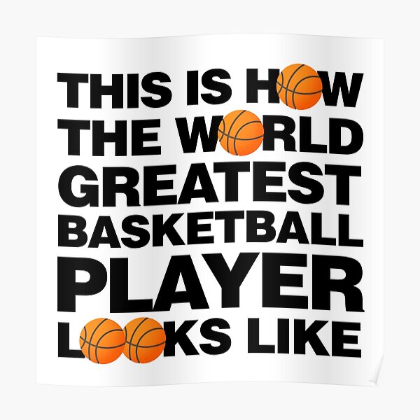 "The World Greatest Basketball Looks Like" Poster by elhefe Redbubble