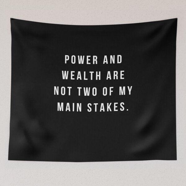 Item preview, Power and wealth are not two of my main stakes. designed and sold by MohitJain1109.