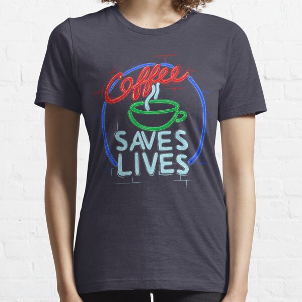 Coffee Saves Lives - Neon Essential T-Shirt