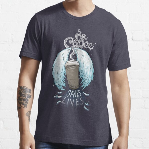 Coffee Saves Lives Essential T-Shirt
