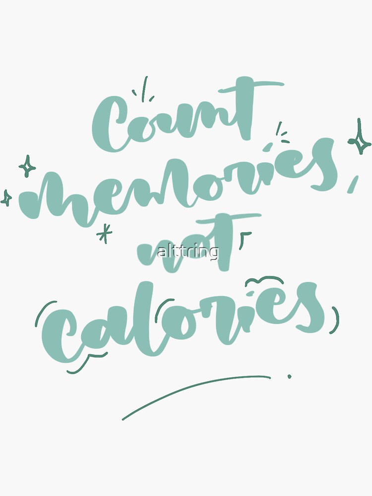 Thumbnail 3 of 3, Sticker, Count memories, not calories designed and sold by alttring.