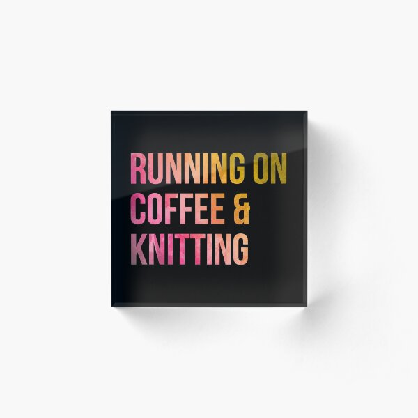 Running on Coffee and Knitting in Watercolor Acrylic Block