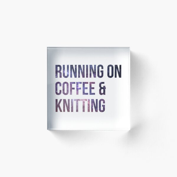 Running on Coffee and Knitting Acrylic Block