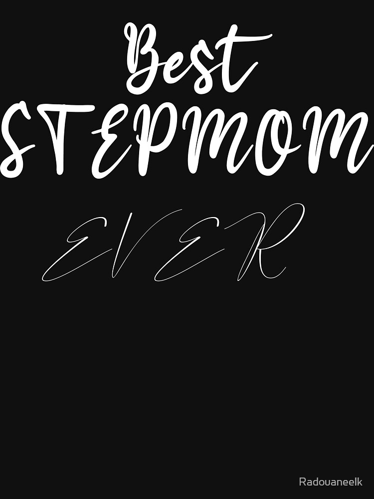 Best Stepmom Ever T Shirt By Radouaneelk Redbubble